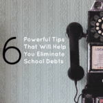 6 Powerful Tips That Will Help You Eliminate School Debts
