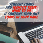 Student Loans And Identity Theft: What To Do If Someone Took Out Loans In Your Name